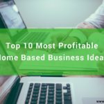Top 10 Most Profitable Home Based Business Ideas