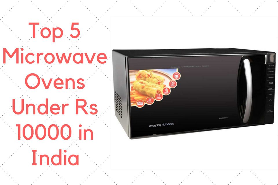 Top 5 Microwave Ovens under Rs 10000 in India
