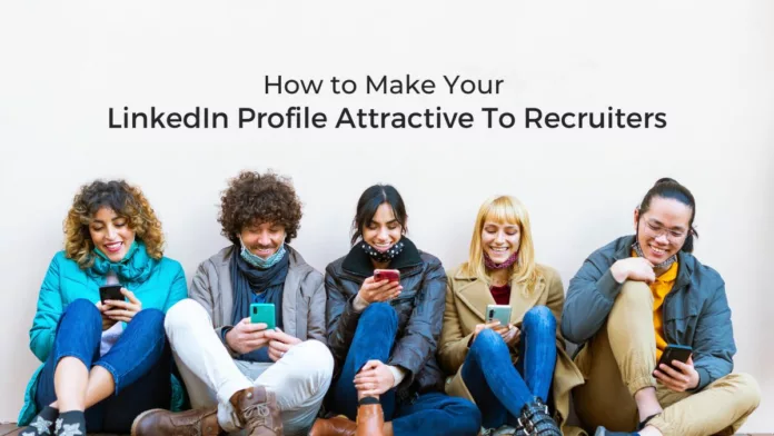 Make Your LinkedIn Profile Attractive