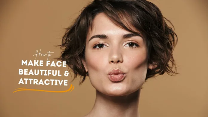 Make Face Beautiful and Attractive