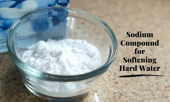 Sodium Compound for Softening Hard Water