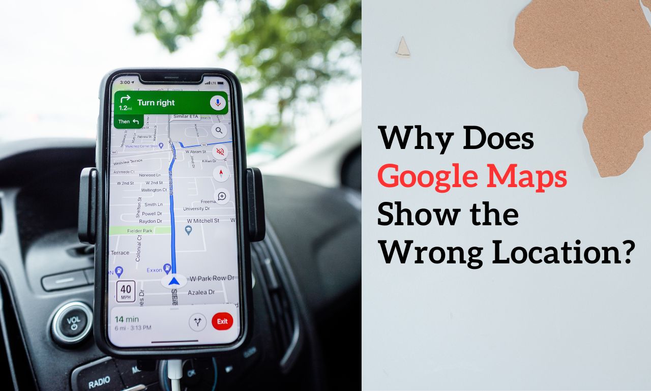 Why Does Google Maps Show the Wrong Location? Our Net Helps